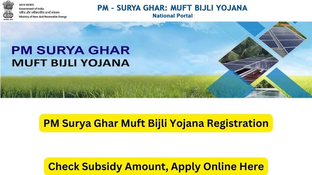 PM Surya Ghar Muft Bijli Yojana 2024 Registration, Apply Online, Subsidy Amount